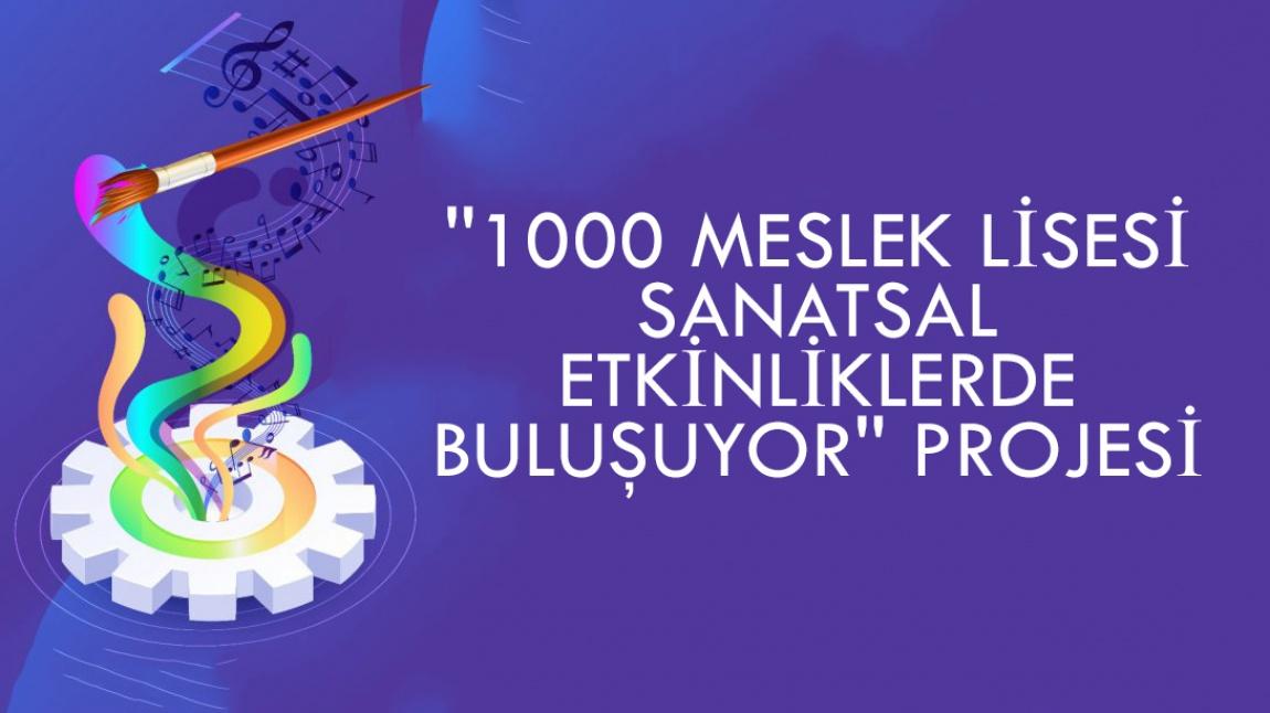 ''1000 MESLEK LİSESİ SANATSAL ETKİNLİKLERDE BULUŞUYOR''